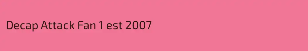 Decap Attack Fan 1 est 2007